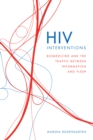 HIV Interventions : Biomedicine and the Traffic between Information and Flesh - eBook