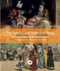 The Poetics and Politics of Place : Ottoman Istanbul and British Orientalism - Book