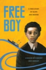 Free Boy : A True Story of Slave and Master - Book