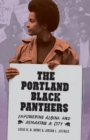The Portland Black Panthers : Empowering Albina and Remaking a City - Book