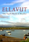 Ellavut / Our Yup'ik World and Weather : Continuity and Change on the Bering Sea Coast - Book