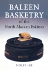 Baleen Basketry of the North Alaskan Eskimo - eBook