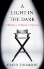 A Light in the Dark : A History of Movie Directors - eBook