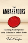 The Ambassadors : Thinking about Diplomacy from Machiavelli to Modern Times - eBook