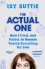 The Actual One : How I tried, and failed, to remain twenty-something for ever - eBook