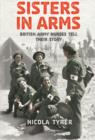 Sisters In Arms : British Army Nurses Tell Their Story - eBook