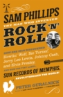 Sam Phillips : The Man Who Invented Rock 'n' Roll - eBook