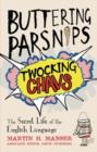Buttering Parsnips, Twocking Chavs : The Secret Life Of The English Language - eBook