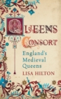 Queens Consort : England's Medieval Queens - eBook