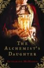 The Alchemist's Daughter : A brilliantly plotted historical novel about alchemy, love and deceit - eBook