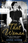 That Woman : The Life of Wallis Simpson, Duchess of Windsor - eBook