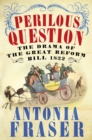 The Perilous Question : The Drama of the Great Reform Bill 1832 - Book