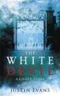 The White Devil : 'An intelligent, bristling ghost story with a stunning sense of place', Gillian Flynn, author of Gone Girl - eBook