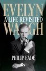 Evelyn Waugh : A Life Revisited - eBook