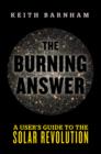 The Burning Answer : A User's Guide to the Solar Revolution - Book