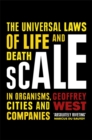 Scale : The Universal Laws of Life and Death in Organisms, Cities and Companies - Book