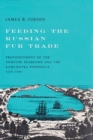 Feeding the Russian Fur Trade : Provisionment of the Okhotsk Seaboard and the Kamchatka Peninsula, 1639-1856 - Book