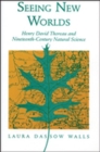 Seeing New Worlds : Henry David Thoreau and Nineteenth-century Natural Science - Book