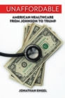 Unaffordable : American Healthcare from Johnson to Trump - eBook