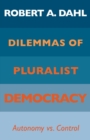 Dilemmas of Pluralist Democracy : Autonomy vs. Control - Book