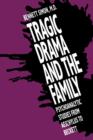 Tragic Drama and the Family : Psychoanalytic Studies from Aeschylus to Beckett - Book