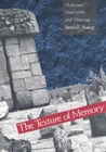The Texture of Memory : Holocaust Memorials and Meaning - Book
