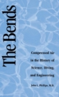 The Bends : Compressed Air in the History of Science, Diving, and Engineering - Book