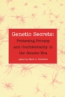 Genetic Secrets : Protecting Privacy and Confidentiality in the Genetic Era - Book