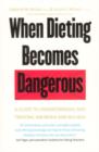 When Dieting Becomes Dangerous : A Guide to Understanding and Treating Anorexia and Bulimia - Book