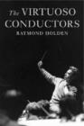 The Virtuoso Conductors : The Central European Tradition from Wagner to Karajan - Book