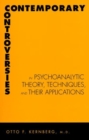 Contemporary Controversies in Psychoanalytic Theory, Techniques, and Their Appli - Book