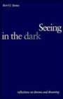 Seeing in the Dark : Reflections on Dreams and Dreaming - Book
