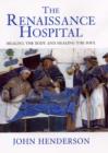 The Renaissance Hospital : Healing the Body and Healing the Soul - Book