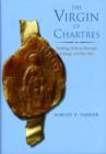 The Virgin of Chartres : Making History through Liturgy and the Arts - Book