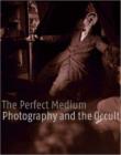 The Perfect Medium : Photography and the Occult - Book