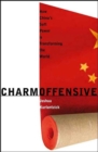 Charm Offensive : How China's Soft Power is Transforming the World - Book