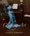 Clothing Art : The Visual Culture of Fashion, 1600-1914 - Book