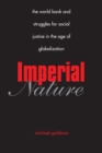Imperial Nature : The World Bank and Struggles for Social Justice in the Age of Globalization - Book