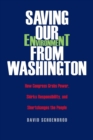 Saving Our Environment from Washington : How Congress Grabs Power, Shirks Responsibility, and Shortchanges the People - Book