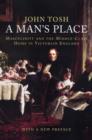 A Man's Place : Masculinity and the Middle-Class Home in Victorian England - Book