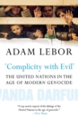 "Complicity with Evil" : The United Nations in the Age of Modern Genocide - Book