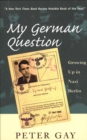 My German Question : Growing Up in Nazi Berlin - eBook