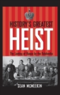 History's Greatest Heist : The Looting of Russia by the Bolsheviks - Book