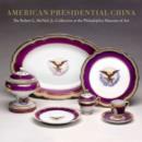 American Presidential China : The Robert L. McNeil, Jr., Collection at the Philadelphia Museum of Art - Book