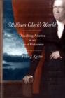 William Clark's World : Describing America in an Age of Unknowns - Book