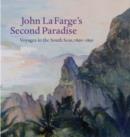 John La Farge's Second Paradise : Voyages in the South Seas, 1890-1891 - Book