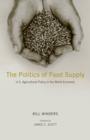 The Politics of Food Supply : U.S. Agricultural Policy in the World Economy - eBook
