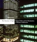 The Structure of Light : Richard Kelly and the Illumination of Modern Architecture - Book