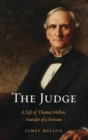 The Judge : A Life of Thomas Mellon, Founder of a Fortune - Book