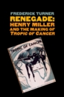 Renegade : Henry Miller and the Making of &quot;Tropic of Cancer&quot; - eBook